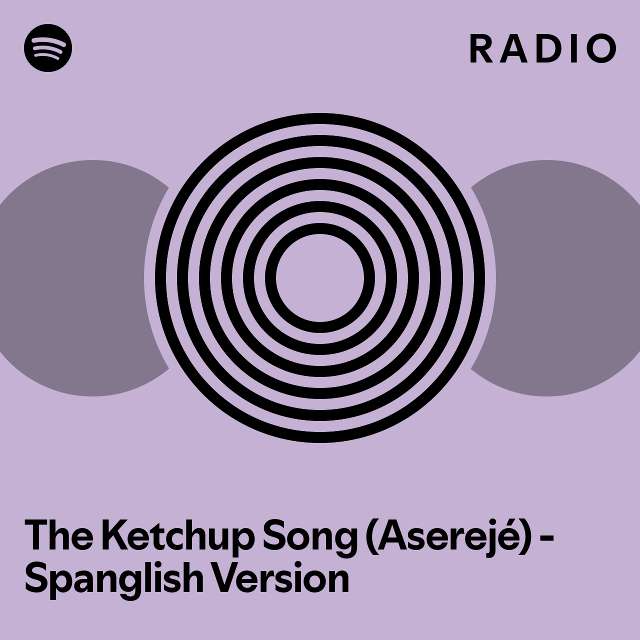 The Ketchup Song (Aserejé) Spanglish Version Radio playlist by