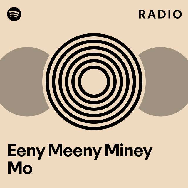 Eeny meeny miney mo radio playlist by spotify spotify
