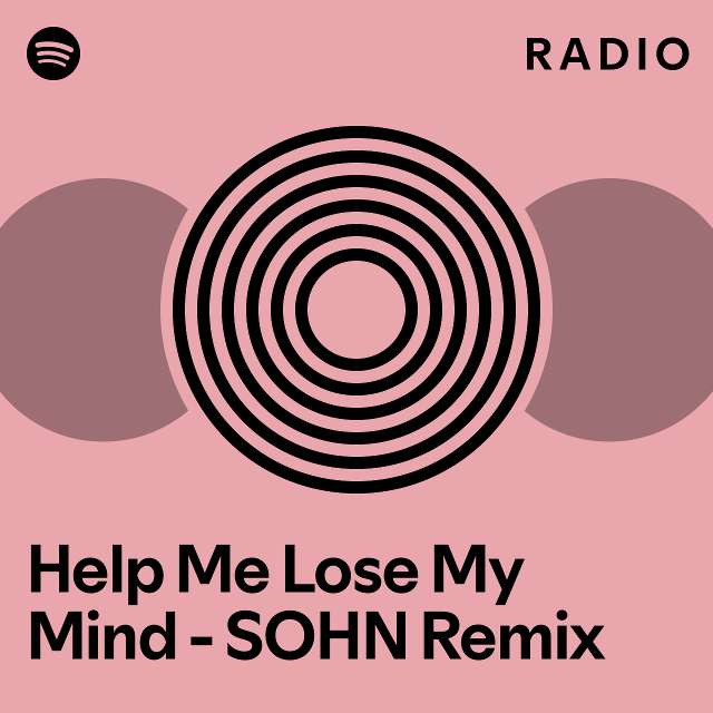 Help Me Lose My Mind SOHN Remix Radio Playlist By Spotify Spotify