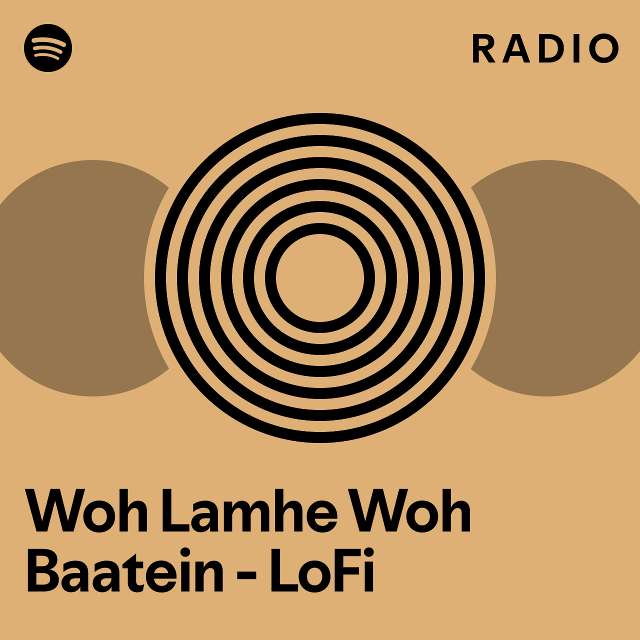 Woh Lamhe Woh Baatein Lofi Radio Playlist By Spotify Spotify