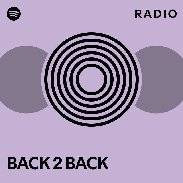 BACK 2 BACK Radio - playlist by Spotify | Spotify