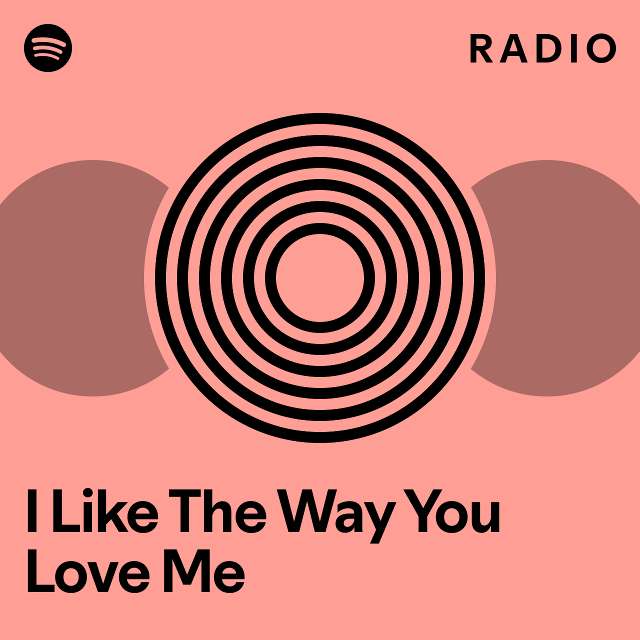 I Like The Way You Love Me Radio - playlist by Spotify | Spotify