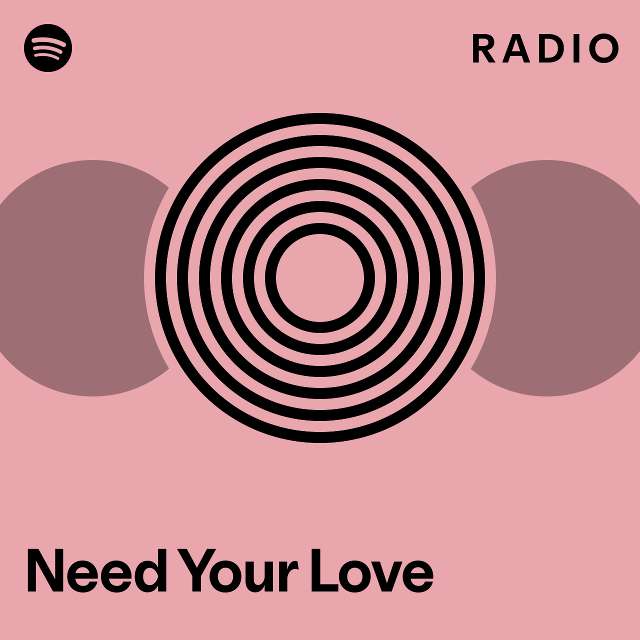 Need Your Love Radio Playlist By Spotify Spotify 5163