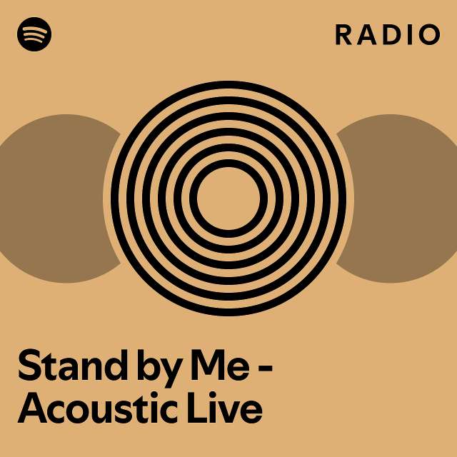 Stand by Me Acoustic Live Radio playlist by Spotify Spotify