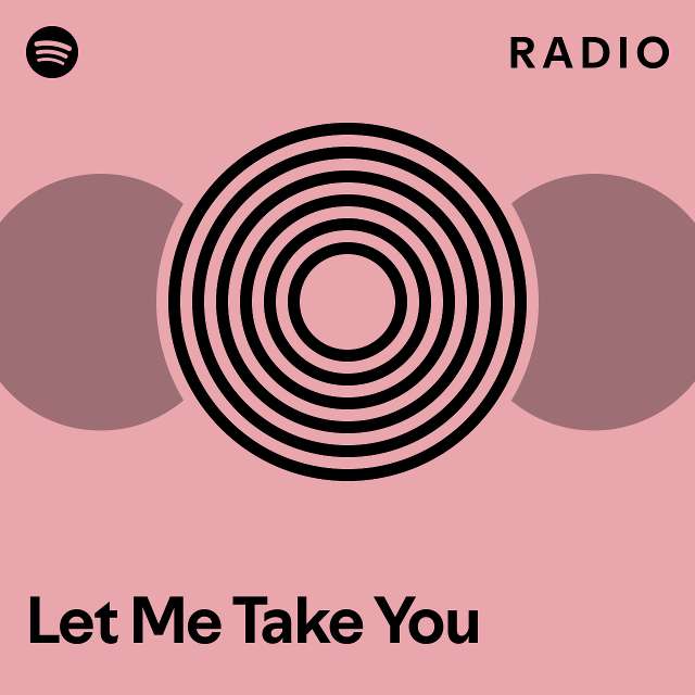 Let Me Take You Radio - playlist by Spotify | Spotify
