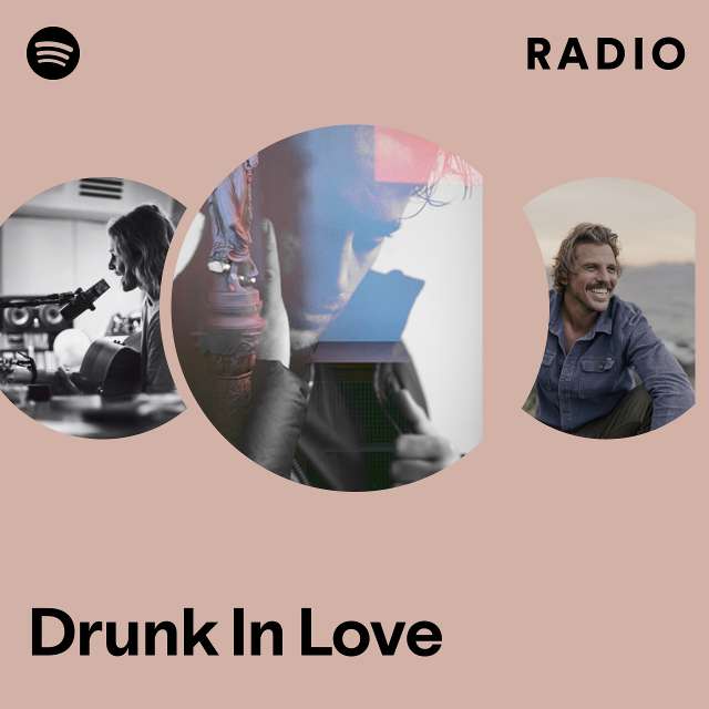 Drunk In Love Radio Playlist By Spotify Spotify