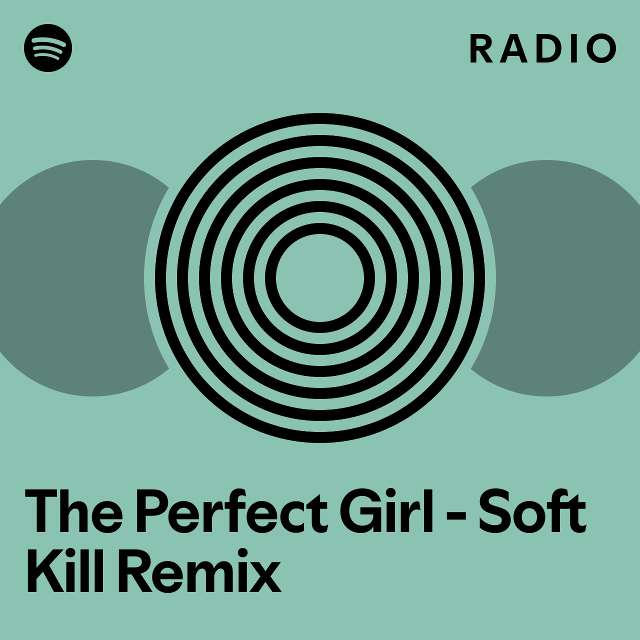 The Perfect Girl - Soft Kill Remix Radio - playlist by Spotify | Spotify