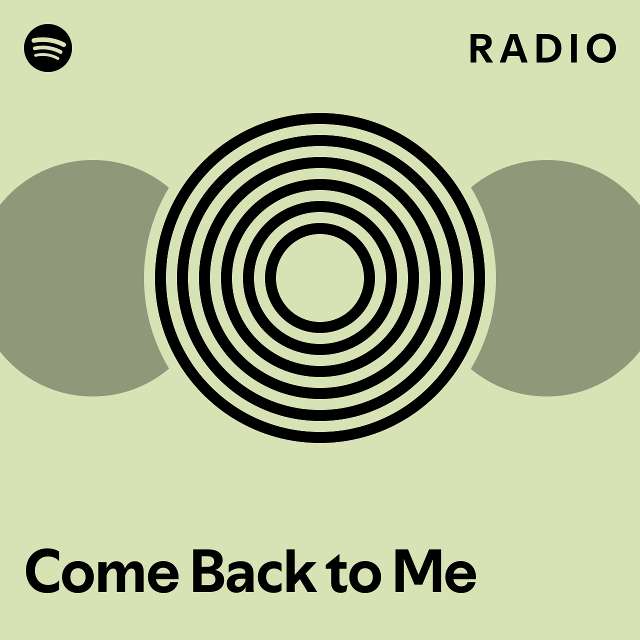 Come Back to Me Radio - playlist by Spotify | Spotify