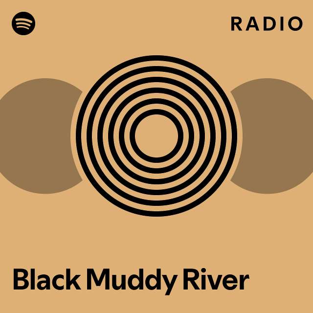 Black muddy river radio playlist by spotify spotify