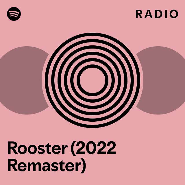 Rooster (2022 Remaster) Radio playlist by Spotify Spotify
