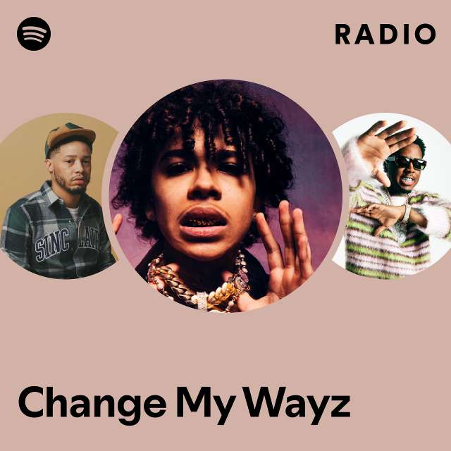 Change My Wayz Radio - playlist by Spotify | Spotify