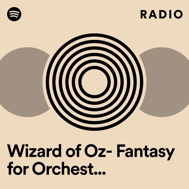 Wizard of Oz- Fantasy for Orchestra medley: March of the Winkies & Witches/Bicycle Music/Cyclone/Ding Dong, the Witch is Dead/Over the Rainbow Radio