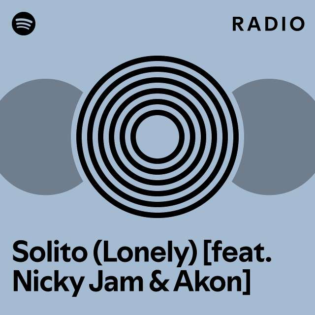 Solito Lonely [feat Nicky Jam And Akon] Radio Playlist By Spotify Spotify