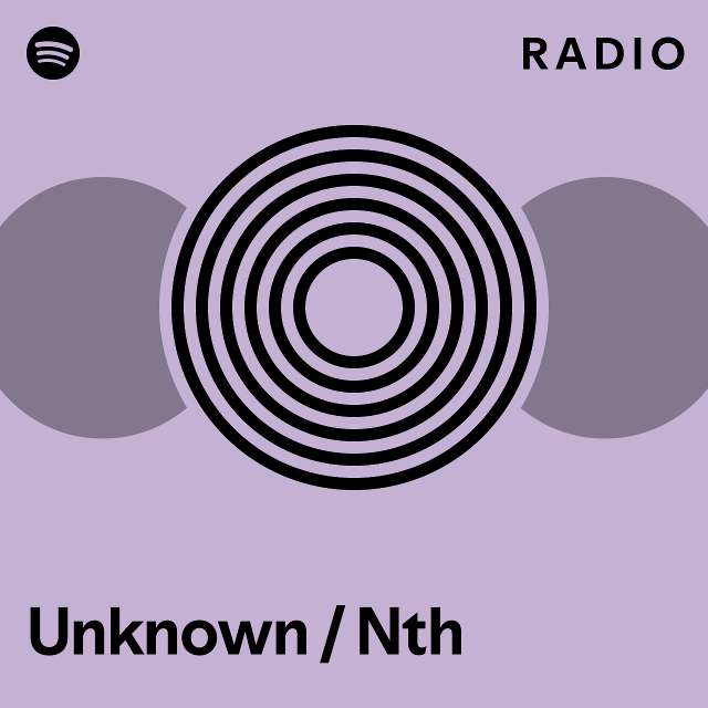 Unknown / Nth Radio - playlist by Spotify | Spotify