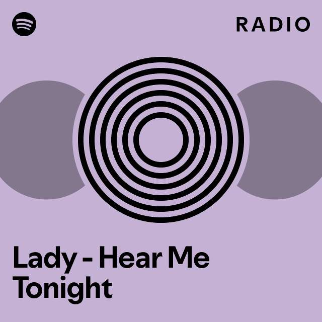 Lady Hear Me Tonight Radio playlist by Spotify Spotify