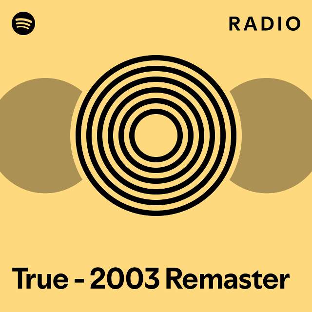 True - 2003 Remaster Radio - playlist by Spotify | Spotify