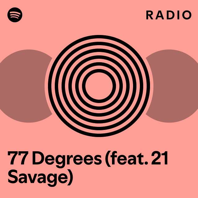 77-degrees-feat-21-savage-radio-playlist-by-spotify-spotify