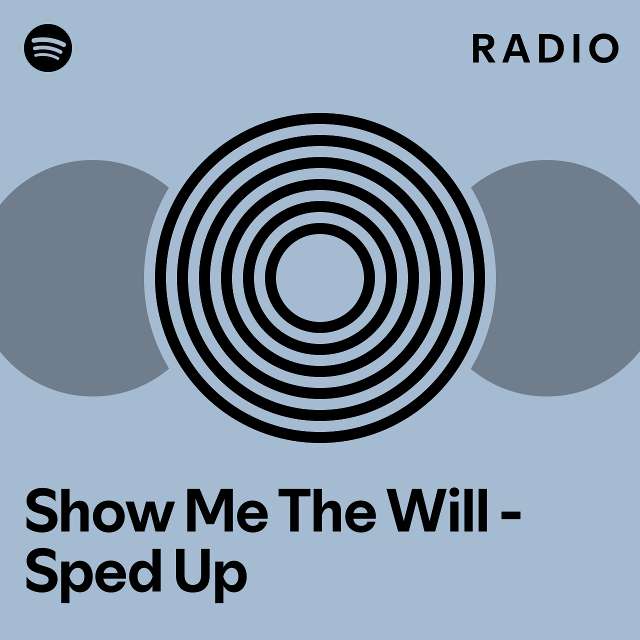 Show Me The Will Sped Up Radio Playlist By Spotify Spotify