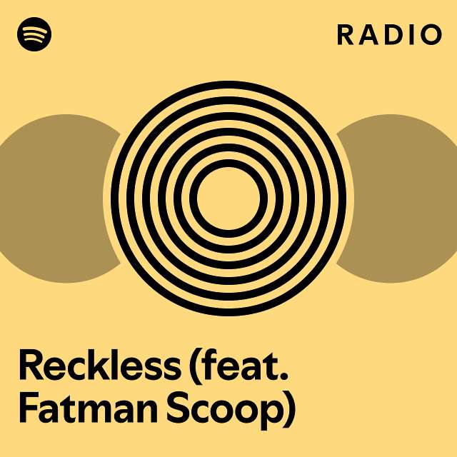 Reckless (feat. Fatman Scoop) Radio - playlist by Spotify | Spotify