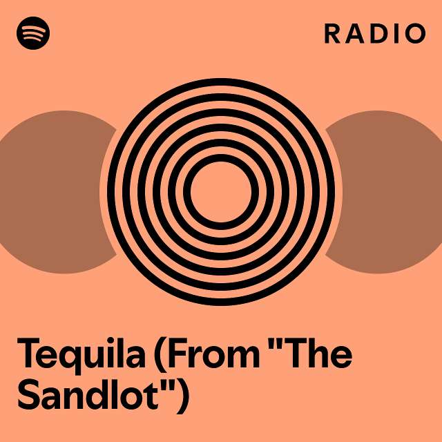 Tequila (From "The Sandlot") Radio playlist by Spotify Spotify