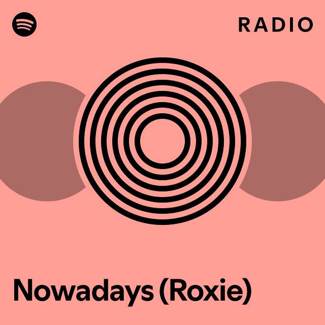 Nowadays (Roxie) Radio playlist by Spotify Spotify