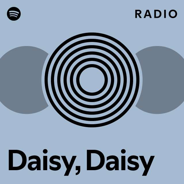 Daisy Daisy Radio Playlist By Spotify Spotify