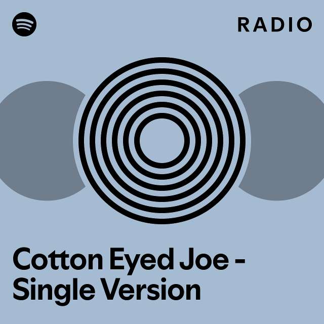Cotton Eyed Joe Single Version Radio playlist by Spotify Spotify