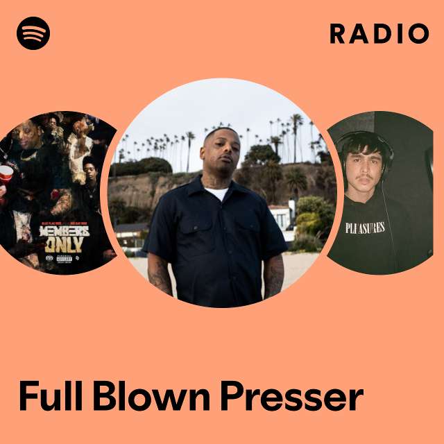 Full Blown Presser Radio - playlist by Spotify | Spotify