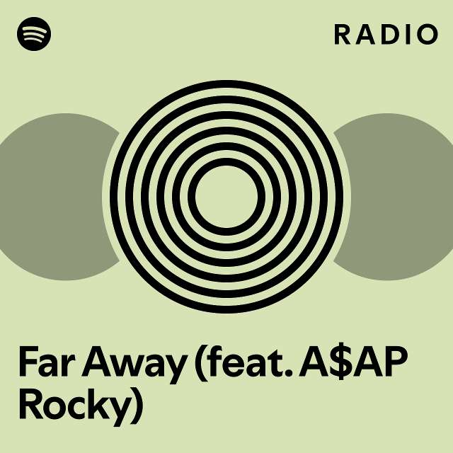 Far Away (feat. A$AP Rocky) Radio - Playlist By Spotify | Spotify