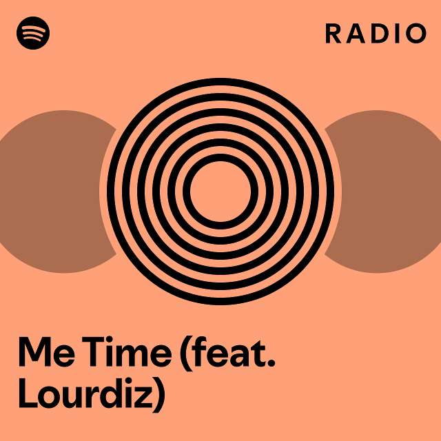 Me Time (feat. Lourdiz) Radio - playlist by Spotify | Spotify