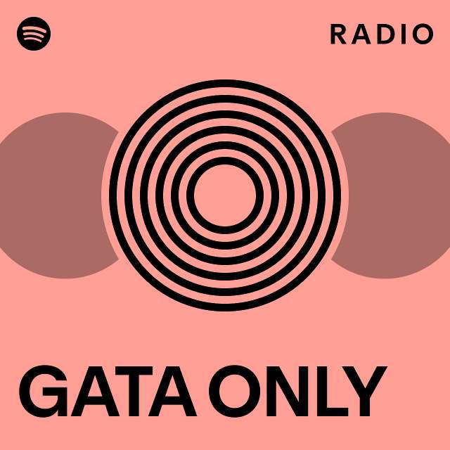 GATA ONLY Radio playlist by Spotify Spotify