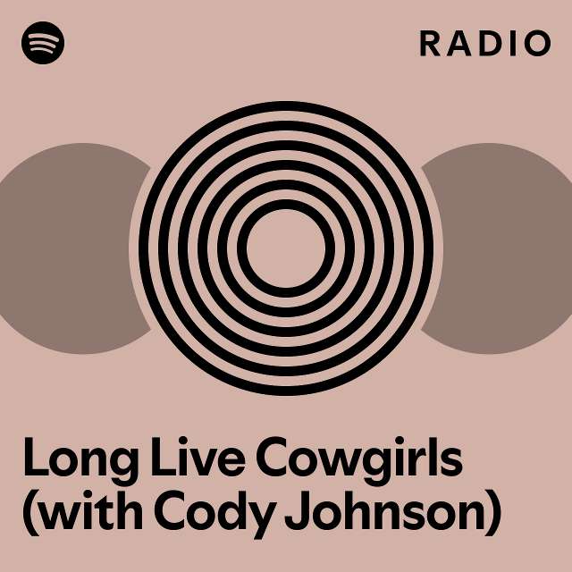 Long Live Cowgirls (with Cody Johnson) Radio playlist by Spotify