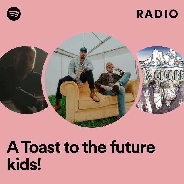 A Toast to the future kids! Radio