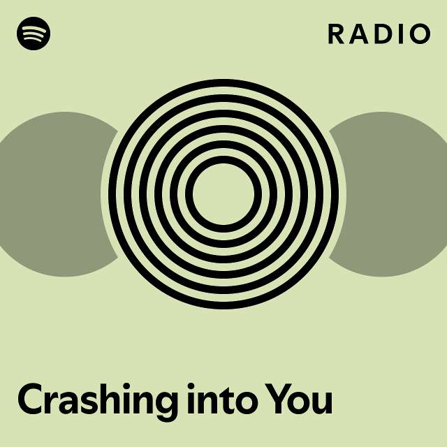 Crashing into You Radio playlist by Spotify Spotify