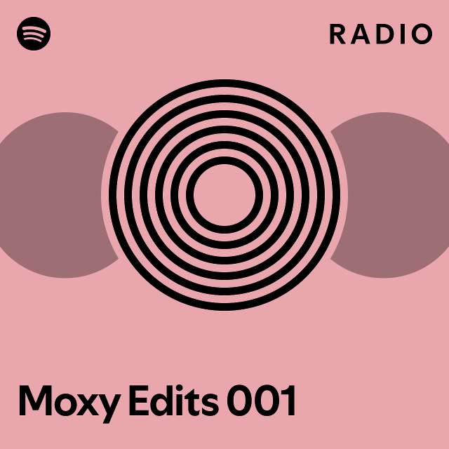 Moxy Edits 001 Radio playlist by Spotify Spotify