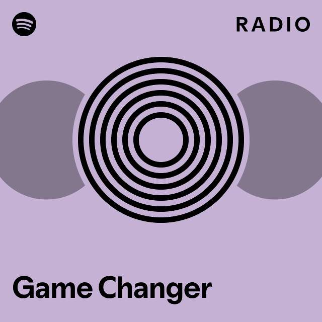 Game Changer Radio Playlist By Spotify Spotify