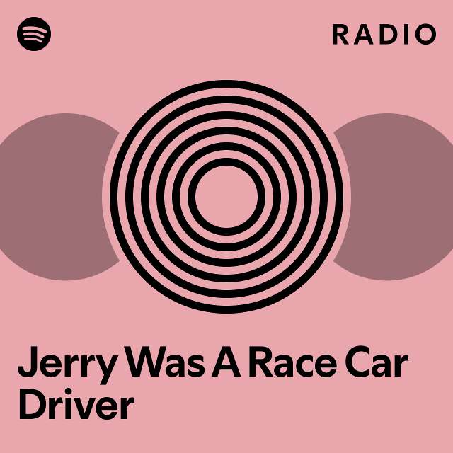 Jerry Was A Race Car Driver Radio - playlist by Spotify | Spotify