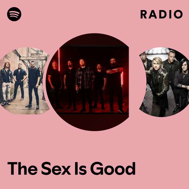 The Sex Is Good Radio Playlist By Spotify Spotify