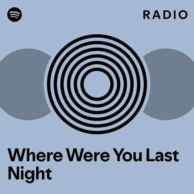 Where were you last night radio playlist by spotify spotify