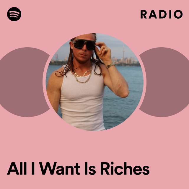 All I Want Is Riches Radio