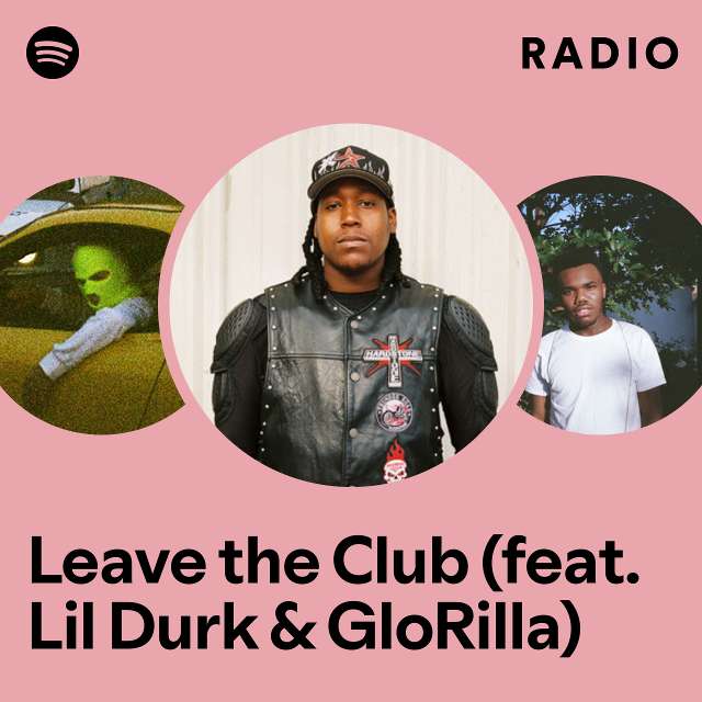 Leave The Club Feat Lil Durk And Glorilla Radio Playlist By Spotify Spotify 