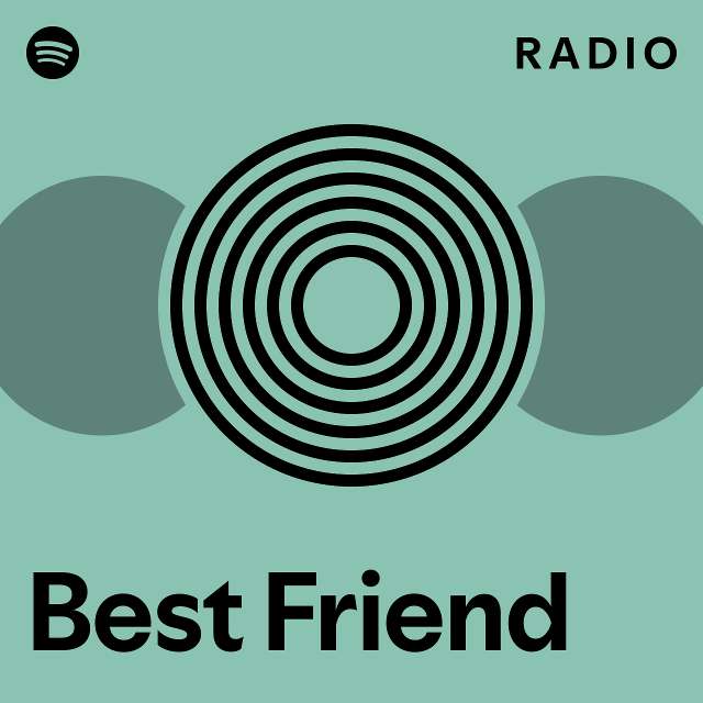 Best Friend Radio playlist by Spotify Spotify