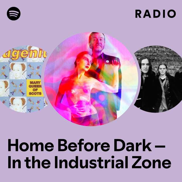 Home Before Dark – In the Industrial Zone Radio