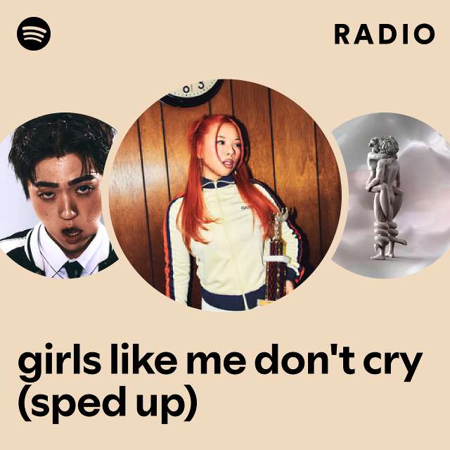 girls like me don't cry (sped up) Radio - playlist by Spotify | Spotify