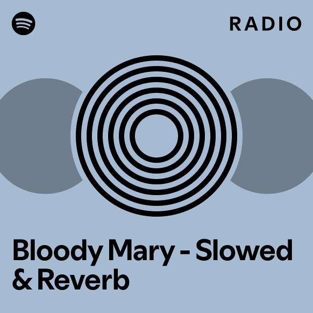 Bloody Mary Slowed & Reverb Radio playlist by Spotify Spotify
