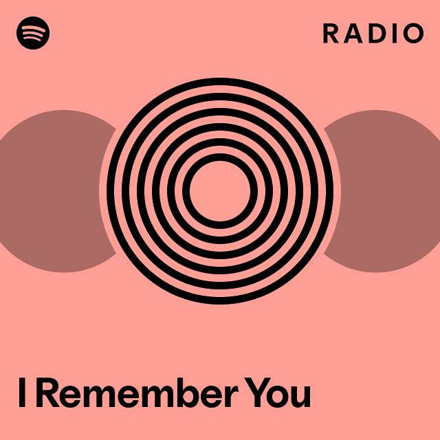 I Remember You Radio - playlist by Spotify | Spotify