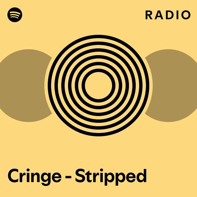 Cringe - Stripped Radio - playlist by Spotify | Spotify