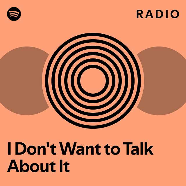 I Don't Want to Talk About It Radio - playlist by Spotify | Spotify