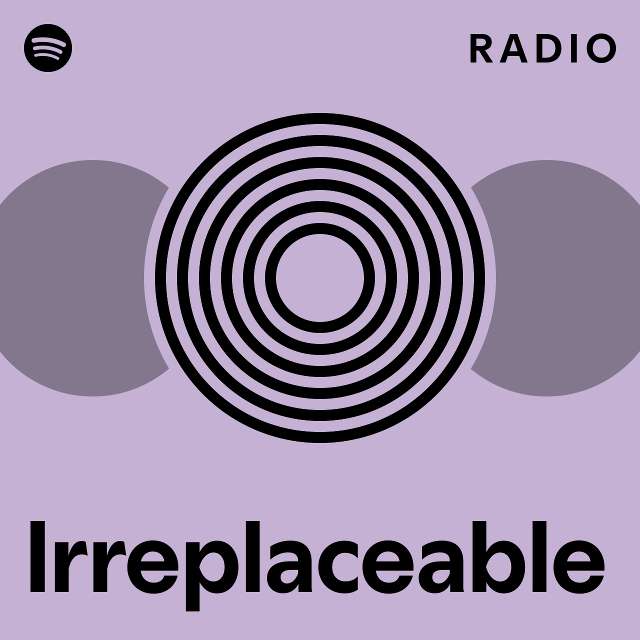 Irreplaceable Radio - playlist by Spotify | Spotify