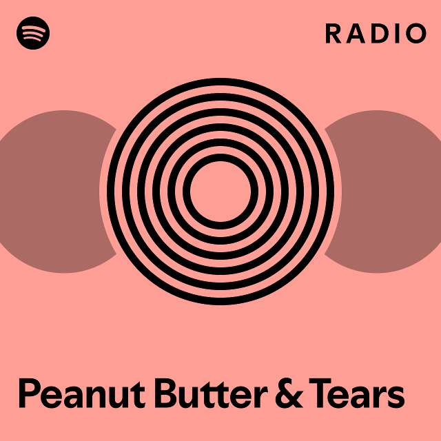 Peanut Butter And Tears Radio Playlist By Spotify Spotify